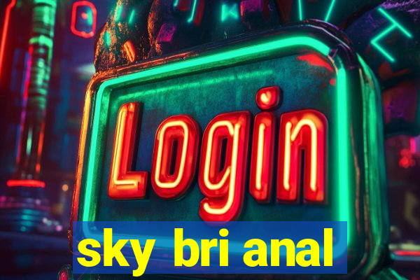 sky bri anal